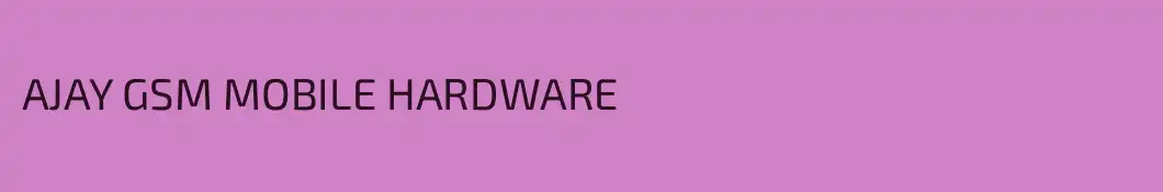 AJAY GSM MOBILE HARDWARE 